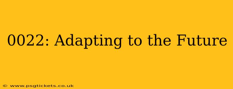 0022: Adapting to the Future