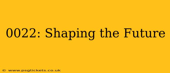 0022: Shaping the Future