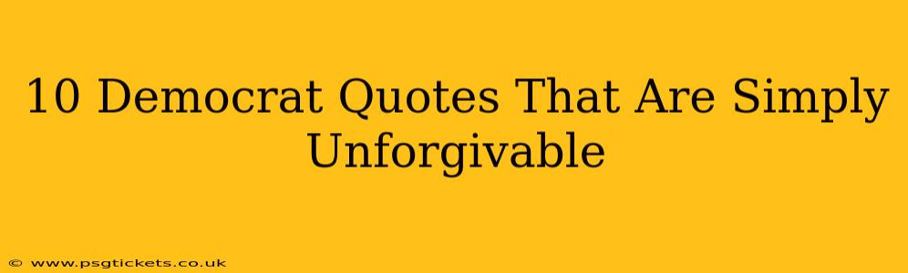 10 Democrat Quotes That Are Simply Unforgivable