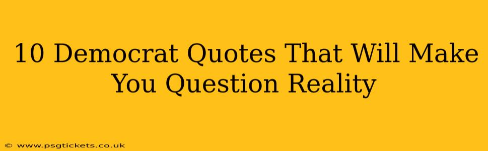 10 Democrat Quotes That Will Make You Question Reality