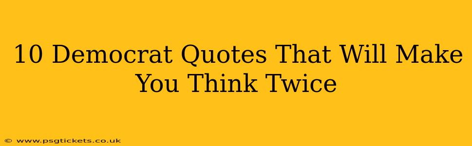 10 Democrat Quotes That Will Make You Think Twice