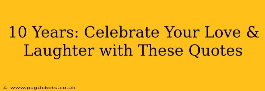 10 Years: Celebrate Your Love & Laughter with These Quotes