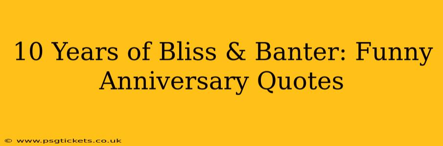 10 Years of Bliss & Banter: Funny Anniversary Quotes