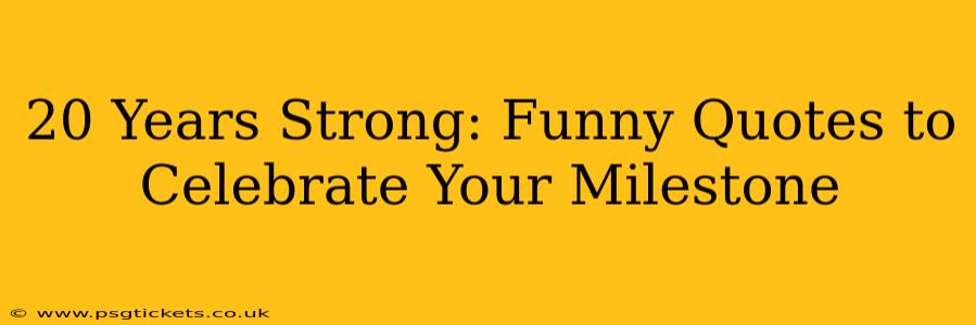 20 Years Strong: Funny Quotes to Celebrate Your Milestone