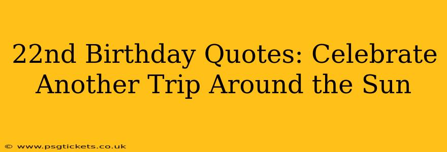 22nd Birthday Quotes: Celebrate Another Trip Around the Sun