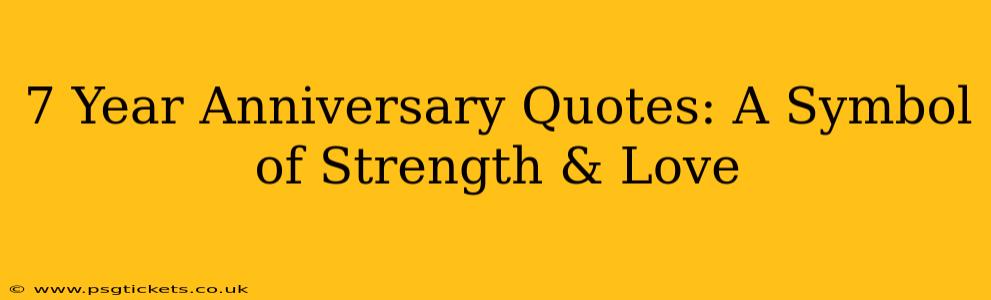 7 Year Anniversary Quotes: A Symbol of Strength & Love