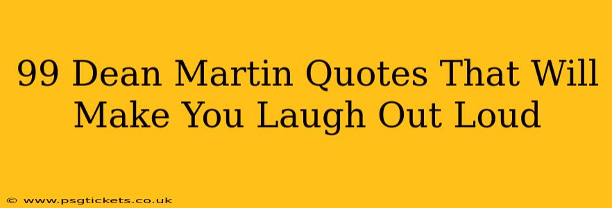 99 Dean Martin Quotes That Will Make You Laugh Out Loud