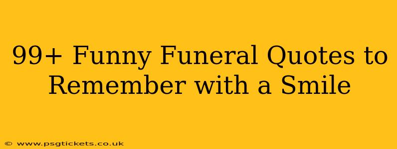 99+ Funny Funeral Quotes to Remember with a Smile
