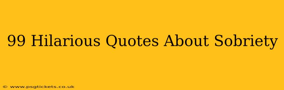 99 Hilarious Quotes About Sobriety
