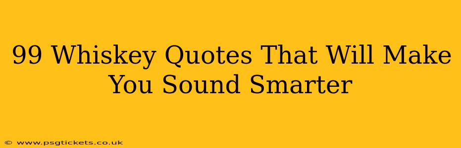 99 Whiskey Quotes That Will Make You Sound Smarter