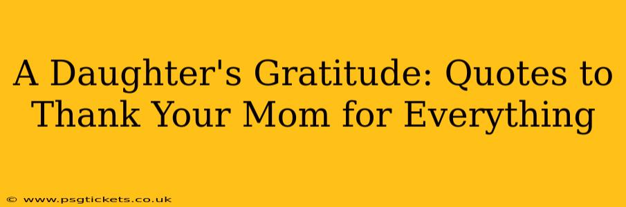A Daughter's Gratitude: Quotes to Thank Your Mom for Everything