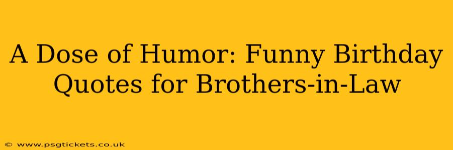 A Dose of Humor: Funny Birthday Quotes for Brothers-in-Law