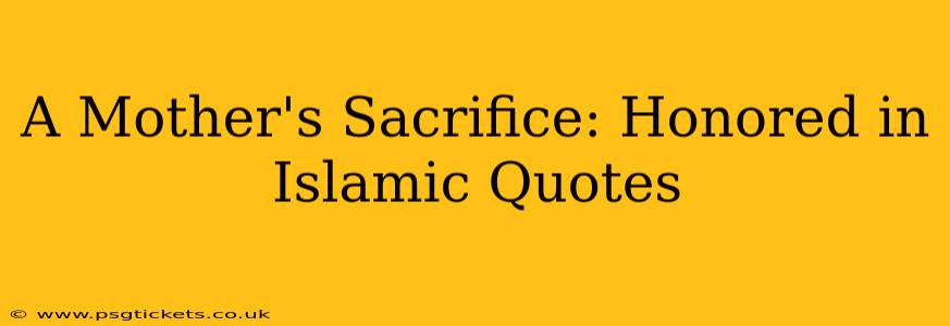A Mother's Sacrifice: Honored in Islamic Quotes