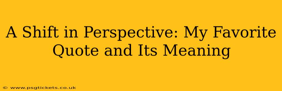 A Shift in Perspective: My Favorite Quote and Its Meaning