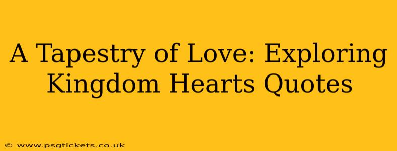 A Tapestry of Love: Exploring Kingdom Hearts Quotes