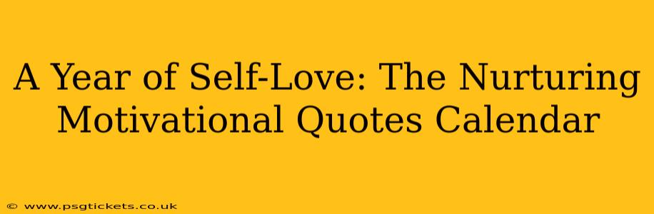 A Year of Self-Love: The Nurturing Motivational Quotes Calendar