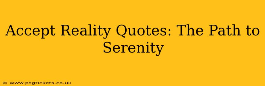 Accept Reality Quotes: The Path to Serenity