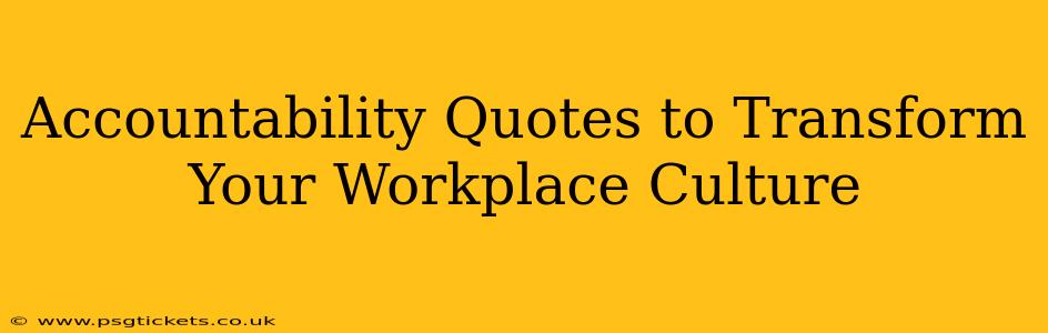 Accountability Quotes to Transform Your Workplace Culture