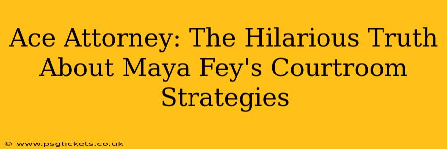 Ace Attorney: The Hilarious Truth About Maya Fey's Courtroom Strategies