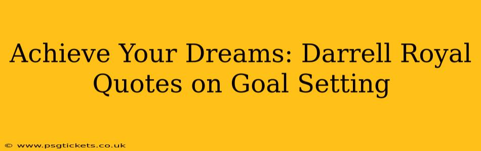Achieve Your Dreams: Darrell Royal Quotes on Goal Setting