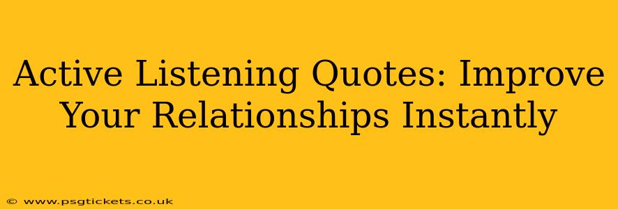Active Listening Quotes: Improve Your Relationships Instantly
