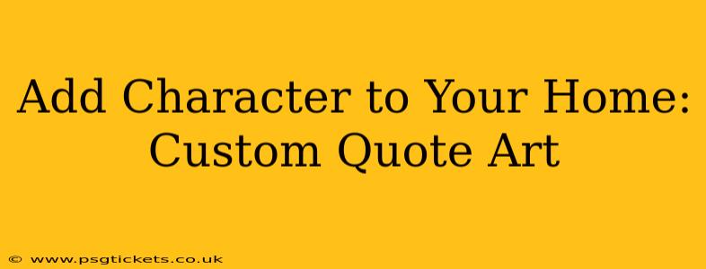 Add Character to Your Home: Custom Quote Art