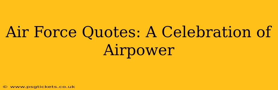 Air Force Quotes: A Celebration of Airpower