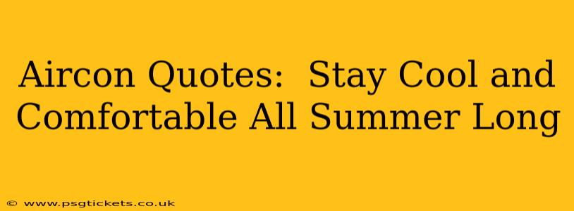 Aircon Quotes:  Stay Cool and Comfortable All Summer Long