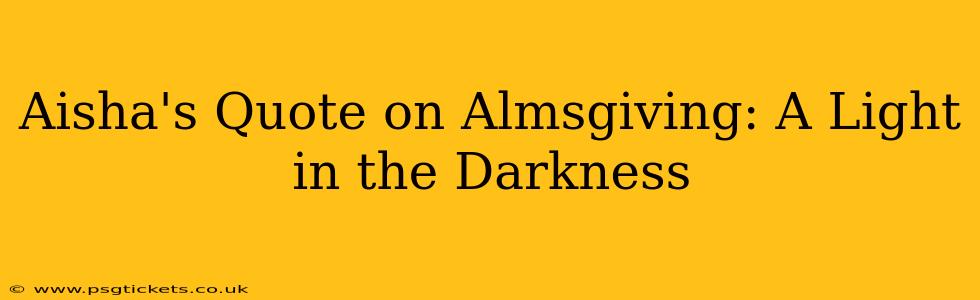 Aisha's Quote on Almsgiving: A Light in the Darkness