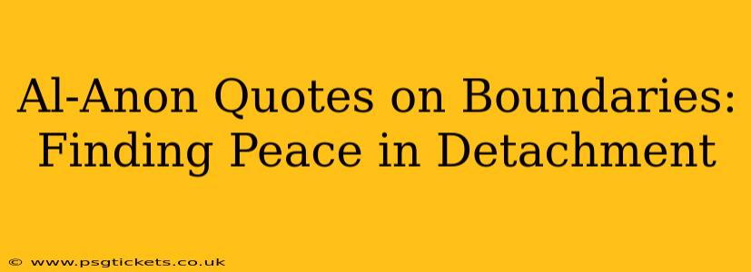Al-Anon Quotes on Boundaries: Finding Peace in Detachment