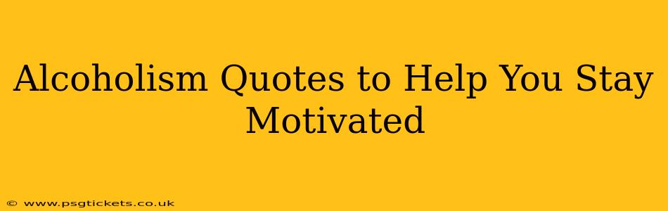 Alcoholism Quotes to Help You Stay Motivated