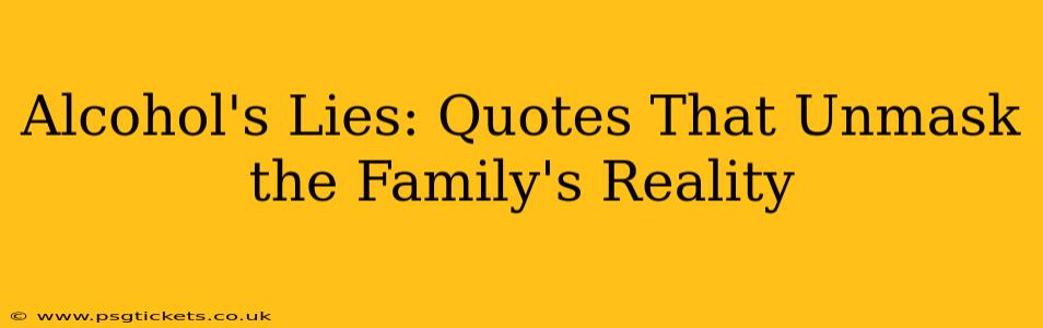 Alcohol's Lies: Quotes That Unmask the Family's Reality