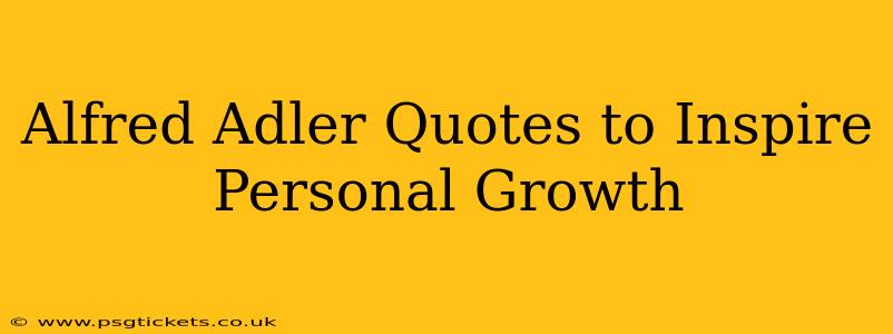 Alfred Adler Quotes to Inspire Personal Growth