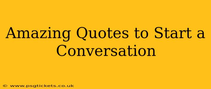 Amazing Quotes to Start a Conversation