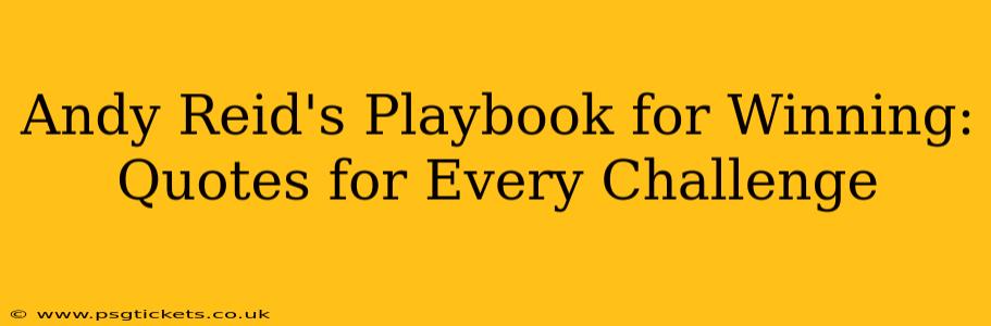 Andy Reid's Playbook for Winning: Quotes for Every Challenge