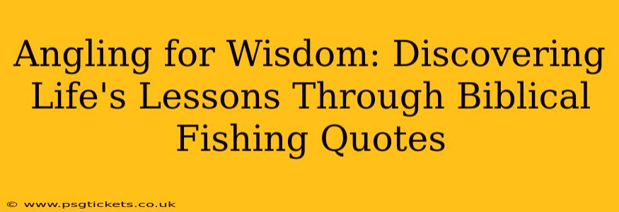 Angling for Wisdom: Discovering Life's Lessons Through Biblical Fishing Quotes