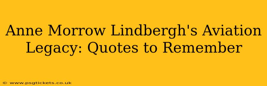Anne Morrow Lindbergh's Aviation Legacy: Quotes to Remember
