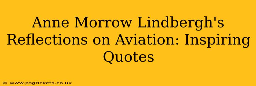 Anne Morrow Lindbergh's Reflections on Aviation: Inspiring Quotes