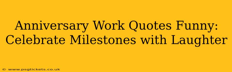 Anniversary Work Quotes Funny: Celebrate Milestones with Laughter