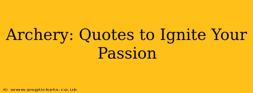 Archery: Quotes to Ignite Your Passion