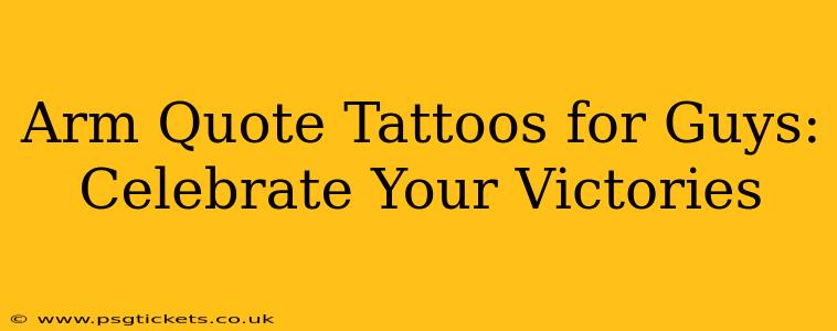 Arm Quote Tattoos for Guys: Celebrate Your Victories