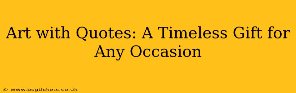 Art with Quotes: A Timeless Gift for Any Occasion