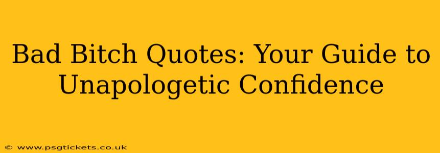 Bad Bitch Quotes: Your Guide to Unapologetic Confidence