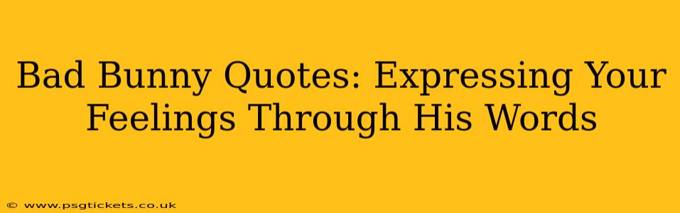 Bad Bunny Quotes: Expressing Your Feelings Through His Words