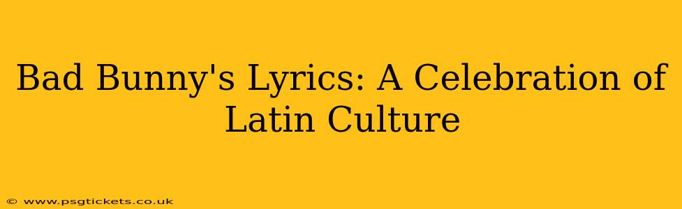Bad Bunny's Lyrics: A Celebration of Latin Culture