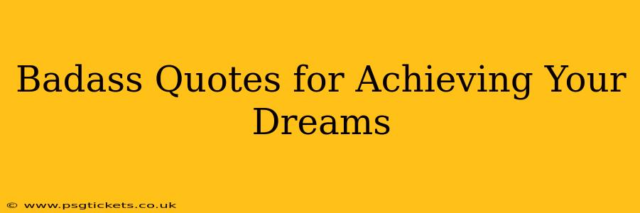 Badass Quotes for Achieving Your Dreams