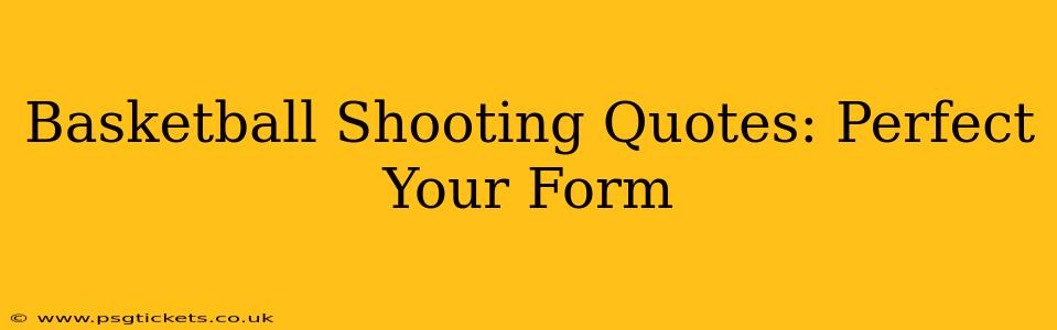Basketball Shooting Quotes: Perfect Your Form