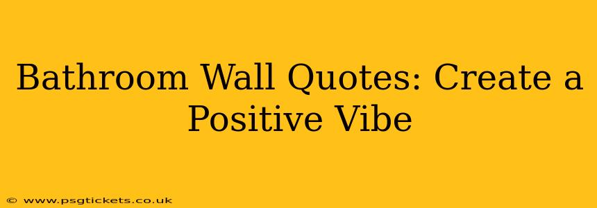 Bathroom Wall Quotes: Create a Positive Vibe