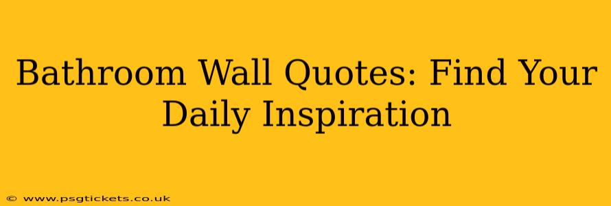 Bathroom Wall Quotes: Find Your Daily Inspiration