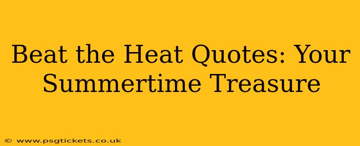 Beat the Heat Quotes: Your Summertime Treasure